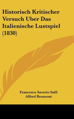 Historisch Kritischer Versuch Uber Das Italienische Lustspiel (1830) - Salfi, Francesco Saverio, and Reumont, Alfred