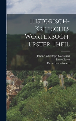 Historisch-Kritisches Worterbuch, Erster Theil - Bayle, Pierre, and Johann Christoph Gottsched (Creator), and Desmaizeaux, Pierre