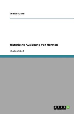 Historische Auslegung Von Normen - Zabel, Christine