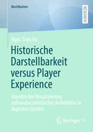 Historische Darstellbarkeit versus Player Experience: Aspekte der Visualisierung nationalsozialistischer Architektur in digitalen Spielen