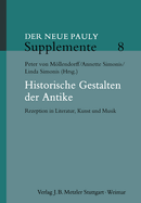 Historische Gestalten Der Antike: Rezeption in Literatur, Kunst Und Musik