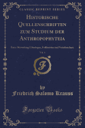Historische Quellenschriften Zum Studium Der Anthropophyteia, Vol. 4: Unter Mitwirkung Ethnologen, Folkloristen Und Naturforschern (Classic Reprint)