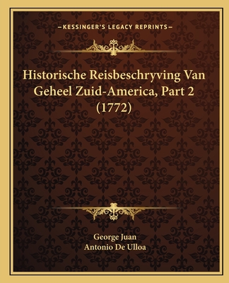 Historische Reisbeschryving Van Geheel Zuid-America, Part 2 (1772) - Juan, George, and Ulloa, Antonio De