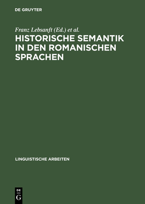 Historische Semantik in Den Romanischen Sprachen - Lebsanft, Franz (Editor), and Gle?gen, Martin-Dietrich (Editor)