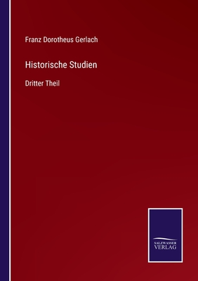 Historische Studien: Dritter Theil - Gerlach, Franz Dorotheus