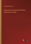 Historische und militrische Schriften Friedrichs des Groen