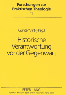 Historische Verantwortung VOR Der Gegenwart: Herausgegeben Von Guenter Virt