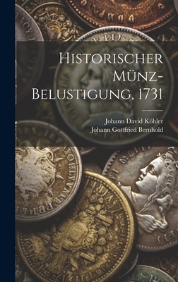Historischer M?nz-Belustigung, 1731 - Khler, Johann David, and Johann Gottfried Bernhold (Creator)