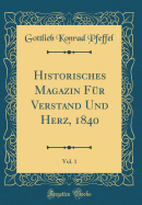 Historisches Magazin Fr Verstand Und Herz, 1840, Vol. 1 (Classic Reprint)