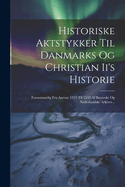 Historiske Aktstykker Til Danmarks Og Christian Ii's Historie: Fornemmelig Fra Aarene 1523 Til 1532 Af Bayerske Og Nederlandske Arkiver...