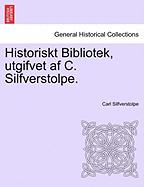 Historiskt Bibliotek, Utgifvet AF C. Silfverstolpe. Vol. IV.