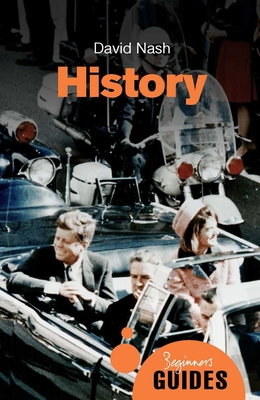 History: A Beginner's Guide - Nash, David