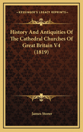 History and Antiquities of the Cathedral Churches of Great Britain V4 (1819)