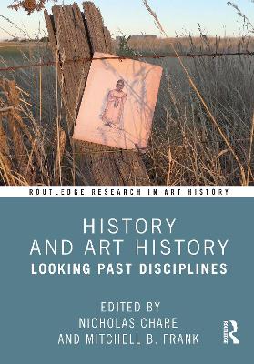 History and Art History: Looking Past Disciplines - Chare, Nicholas (Editor), and Frank, Mitchell B (Editor)