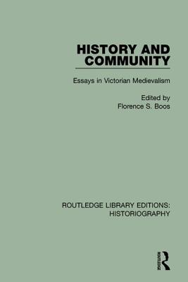 History and Community: Essays in Victorian Medievalism - Boos, Florence S (Editor)