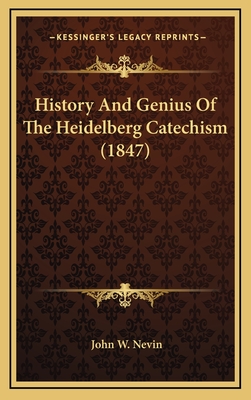 History and Genius of the Heidelberg Catechism (1847) - Nevin, John W