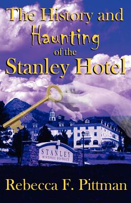 History and Haunting of the Stanley Hotel - Pittman, Rebecca F