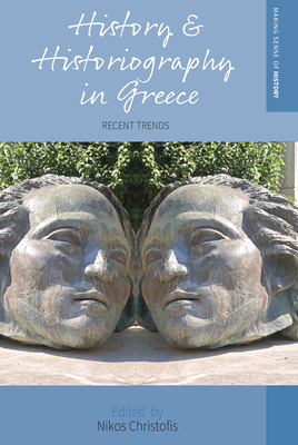 History and Historiography in Greece: Recent Trends - Christofis, Nikos (Editor)