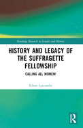 History and Legacy of the Suffragette Fellowship: Calling All Women!