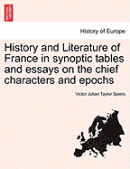 History and Literature of France in Synoptic Tables and Essays on the Chief Characters and Epochs