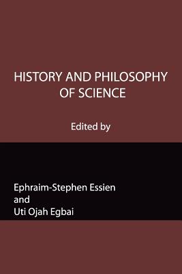 History and Philosophy of Science - Egbai, Uti Ojah (Editor), and Essien, Ephraim-Stephen