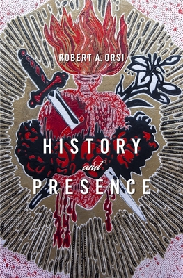 History and Presence - Orsi, Robert A