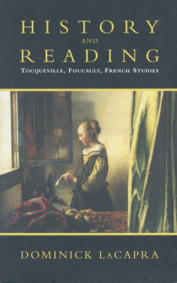 History and Reading: Tocqueville, Foucault, French Studies - LaCapra, Dominick, Professor