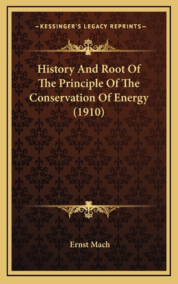 History And Root Of The Principle Of The Conservation Of Energy (1910) - Mach, Ernst, Dr.