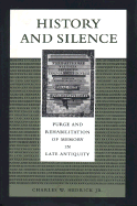 History and Silence: Purge and Rehabilitation of Memory in Late Antiquity