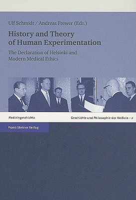 History and Theory of Human Experimentation: The Declaration of Helsinki and Modern Medical Ethics - Schmidt, Ulf (Editor), and Frewer, Andreas (Editor)