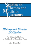 History and Utopian Disillusion: The Dialectical Politics in the Novels of John DOS Passos - Daemmrich, Horst (Editor), and Lee, Jun Young