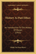 History as Past Ethics: An Introduction to the History of Morals (1913)