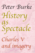 History as Spectacle: Charles V and imagery