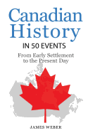 History: Canadian History in 50 Events: From Early Settlement to the Present Day (Canadian History for Dummies, Canada History, History Books)