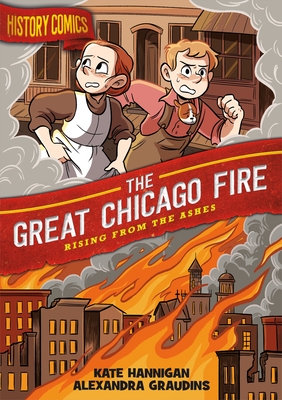 History Comics: The Great Chicago Fire: Rising from the Ashes - Hannigan, Kate