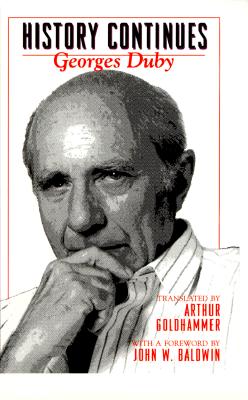 History Continues - Duby, Georges, Professor, and Goldhammer, Arthur, Mr. (Translated by)
