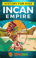 History for kids: Incan Empire: History of the Incan Empire and Civilization (Ancient Civilization)