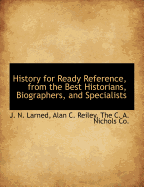 History for Ready Reference, from the Best Historians, Biographers, and Specialists, Vol. 7 of 7: Their Own Words in a Complete System of History for All Uses, Extending to All Countries and Subjects, and Representing for Both Readers and Students the Bet