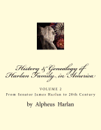 History & Genealogy of the Harlan Family in America (Vol 2): Volume 2 - Senator James Harlan to 20th Century