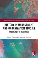 History in Management and Organization Studies: From Margin to Mainstream