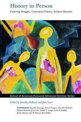 History in Person: Enduring Struggles, Contentious Practice, Intimate Identities - Holland, Dorothy (Editor), and Lave, Jean (Editor)