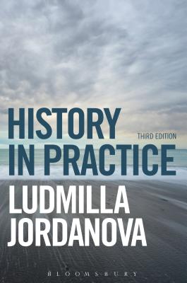 History in Practice - Jordanova, Ludmilla, Prof.