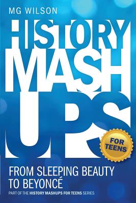 History Mashups for Teens: From Sleeping Beauty to Beyonce - Wilson, Mg