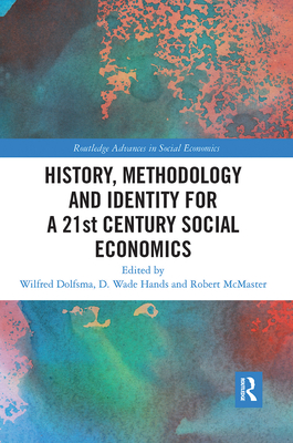 History, Methodology and Identity for a 21st Century Social Economics - Dolfsma, Wilfred (Editor), and Hands, D. Wade (Editor), and McMaster, Robert (Editor)