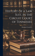 History of a law Suit, in the Circuit Court of Tennessee