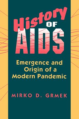 History of AIDS: Emergence and Origin of a Modern Pandemic - Grmek, Mirko D