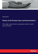 History of all Christian Sects and Denominations: Their origin, peculiar tenets, and present condition. Fourth American Edition