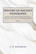 History of Ancient Geography, Volume 2: Among the Greeks from the Earliest Ages Till the Fall of the Roman Empire