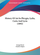 History of Art in Phrygia, Lydia, Caria and Lycia (1892)