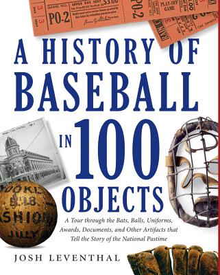 History of Baseball in 100 Objects - Leventhal, Josh